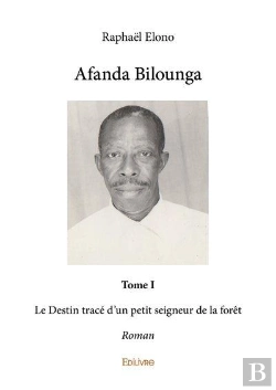 Bertrand.pt - Afanda Bilounga - T01 - Afanda Bilounga - Le Destin Trace D Un Petit Seigneur De La Foret - Roman