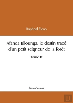 Bertrand.pt - Afanda Bilounga - Tome Iii  Le Destin Trace D'Un Petit Seigneur De La Foret