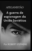 Afeganistao A Guerra De Espionagem Da Uniao Sovietica