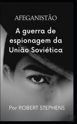 Bertrand.pt - Afeganistao A Guerra De Espionagem Da Uniao Sovietica