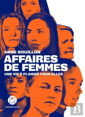 Affaires De Femmes : Une Vie À Plaider Pour Elles