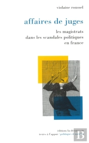Affaires De Juges ; Les Magistrats Dans Les Affaires Politiques En France