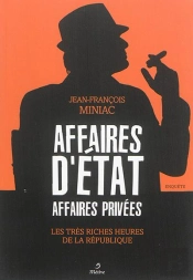 Affaires D'Etat, Affaires Privées ; Les Très Riches Heures De La République