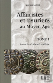 Affairistes Et Usuriers T. 1 : Les Lombards,L'Heresie Et L'Eglise
