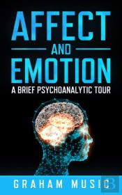 Affect And Emotion A Brief Psychoanalytic Tour
