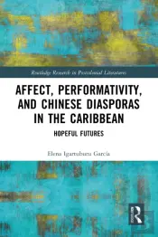 Affect, Performativity, And Chinese Diasporas In The Caribbean