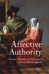 Affective Authority: Passions, Morality And Governance In Early Modern England