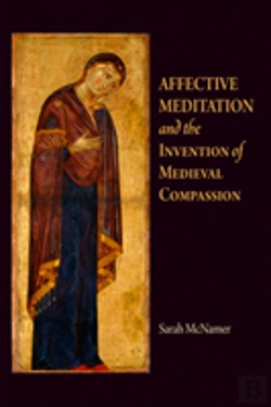Bertrand.pt - Affective Meditation And The Invention Of Medieval Compassion
