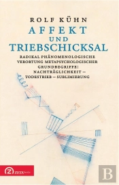 Affekt Und Triebschicksal : Radikal Phänomenologische Verortung Metapsychologischer Grundbegriffe: Nachträglichkeit - Todestrieb - Sublimierung