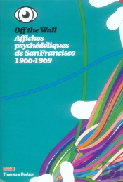Affiches Psychedeliques De San Francisco, 1966-1969 ; Off The Wall