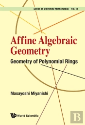 Affine Algebraic Geometry: Geometry Of Polynomial Rings
