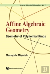 Affine Algebraic Geometry: Geometry Of Polynomial Rings