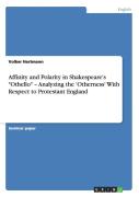 Affinity And Polarity In Shakespeare'S ''Othello'' - Analyzing The 'Otherness' With Respect To Protestant England