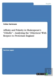 Affinity And Polarity In Shakespeare'S 'Othello' - Analyzing The 'Otherness' With Respect To Protestant England