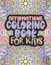 Affirmations Coloring Book For Kids