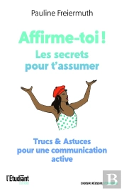 Affirme-Toi ! Les Secrets Pour T'Assumer : Trucs & Astuces Pour Une Communication Active
