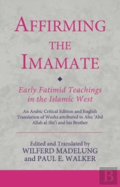 Affirming The Imamate: Early Fatimid Teachings In The Islamic West