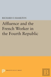 Affluence And The French Worker In The Fourth Republic
