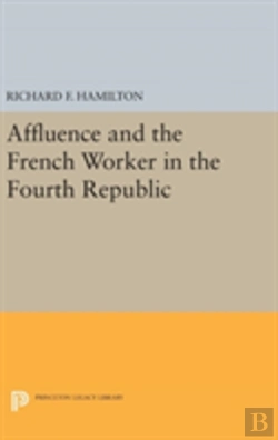 Bertrand.pt - Affluence And The French Worker In The Fourth Republic