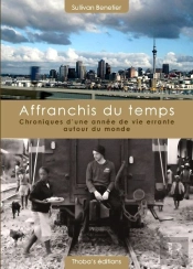 Affranchis Du Temps, Chroniques D'Une Annee De Vie Errante Autour Du Monde