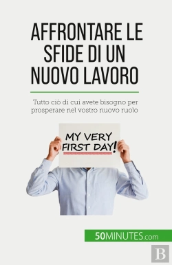 Bertrand.pt - Affrontare Le Sfide Di Un Nuovo Lavoro : Tutto Ciò Di Cui Avete Bisogno Per Prosperare Nel Vostro Nuovo Ruolo