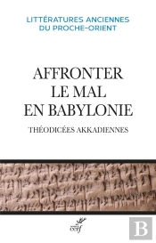 Affronter Le Mal En Babylonie : Théodicées Akkadiennes