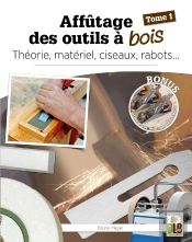 Affûtage Des Outils À Bois Tome 1