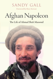 Afghan Napoleon - The Life Of Ahmad Shah Massoud
