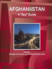 Afghanistan A Spy Guide Volume 1 Strategic Information And Political Developments