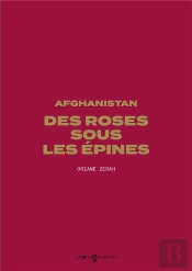 Afghanistan, Des Roses Sous Les Épines