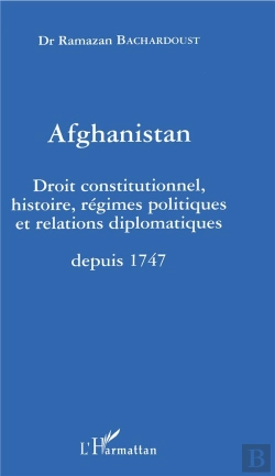 Bertrand.pt - Afghanistan ; Droit Constitutionnel Histoire Regimes Politique Et Relations Diplomatiques Depuis 1747