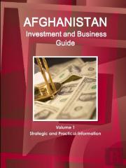 Afghanistan Investment And Business Guide Volume 1 Strategic And Practical Information