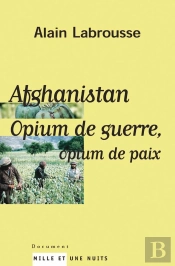 Afghanistan ; Opium De Guerre, Opium De Paix