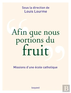 Bertrand.pt - Afin Que Nous Portions Du Fruit : Missions D'Une École Catholique