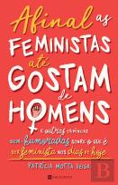 Afinal as Feministas até Gostam de Homens