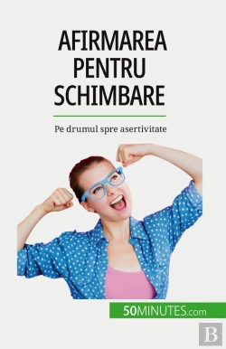 Bertrand.pt - Afirmarea Pentru Schimbare : Pe Drumul Spre Asertivitate