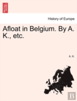 Bertrand.pt - Afloat In Belgium. By A. K., Etc.