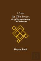 Afloat In The Forest; Or, A Voyage Among The Tree-Tops