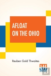 Afloat On The Ohio: An Historical Pilgrimage, Of A Thousand Miles In A Skiff, From Redstone To Cairo