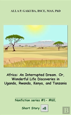 Bertrand.pt - Africa. An Interrupted Dream. Or, Wonderful Life Discoveries In Uganda, Rwanda, Kenya, And Tanzania.