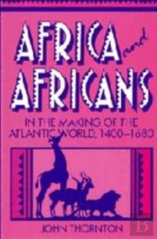 Africa And Africans In The Making Of The Atlantic World, 1400-1680