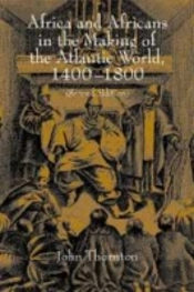 Africa And Africans In The Making Of The Atlantic World, 1400â€“1800