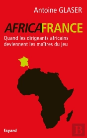 Africafrance ; Quand Les Dirigeants Africains Deviennent Les Maîtres Du Jeu