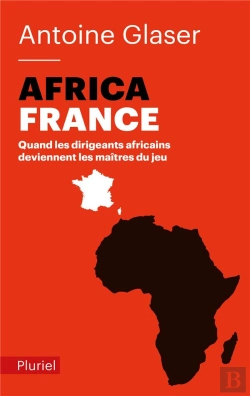 Bertrand.pt - Africafrance ; Quand Les Dirigeants Africains Deviennent Les Maîtres Du Jeu