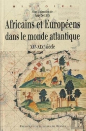 Africains Et Européens Dans Le Monde Atlantique ; Xve-Xixe Siècle
