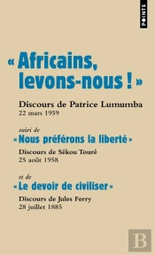 Africains, Levons-Nous ! Le Devoir De Civiliser ; Nous Préférons La Liberté