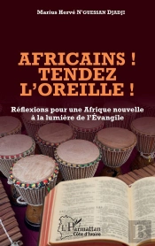 Africains ! Tendez L'Oreille ! Réflexions Pour Une Afrique Nouvelle À La Lumière De L'Evangile