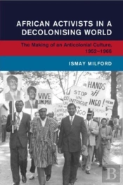 African Activists In A Decolonising World