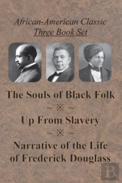 African-American Classic Three Book Set - The Souls Of Black Folk, Up From Slavery, And Narrative Of The Life Of Frederick Douglass