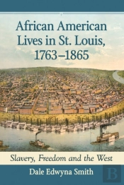 African American Lives In St. Louis, 1763-1865